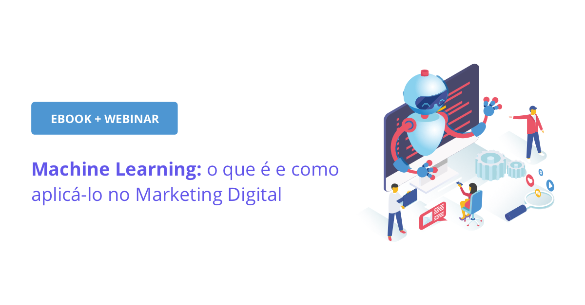 Machine Learning: O que é e como aplicá-lo no Marketing Digital